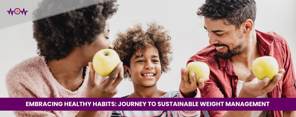 EMBRACING HEALTHY HABITS: JOURNEY TO SUSTAINABLE WEIGHT MANAGEMENT