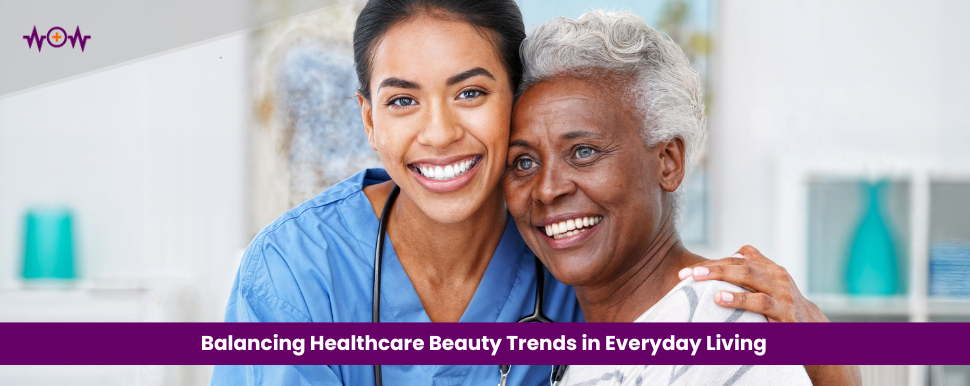 Balancing Healthcare Beauty Trends in Everyday Living