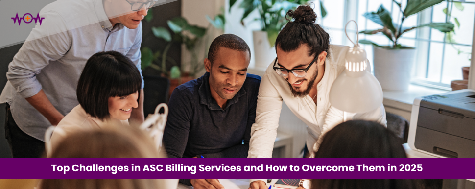Top Challenges in ASC Billing Services and How to Overcome Them in 2025