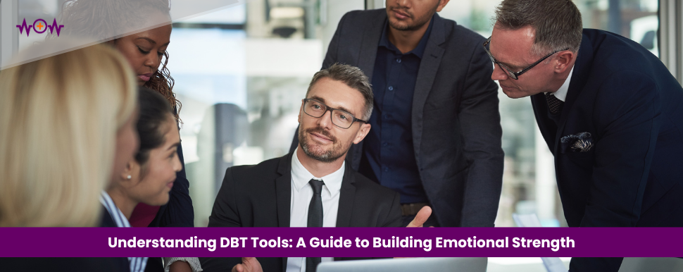 Understanding DBT Tools: A Guide to Building Emotional Strength