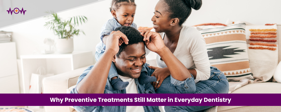 Why Preventive Treatments Still Matter in Everyday Dentistry