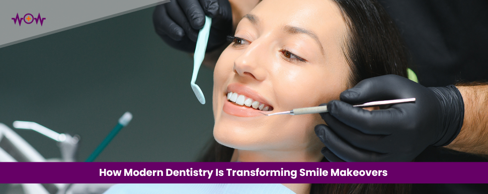 How Modern Dentistry Is Transforming Smile Makeovers