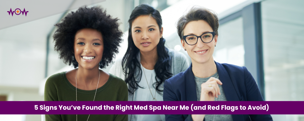 5 Signs You’ve Found the Right Med Spa Near Me