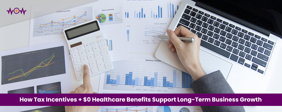 How Tax Incentives + $0 Healthcare Benefits Support Long-Term Business Growth