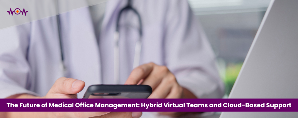 The Future of Medical Office Management: Hybrid Virtual Teams and Cloud-Based Support