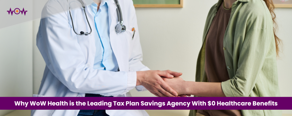 Why WoW Health is the Leading Tax Plan Savings Agency With $0 Healthcare Benefits