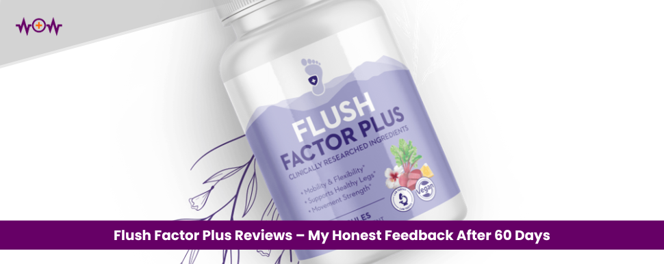 Flush Factor Plus Reviews – My Honest Feedback After 60 Days