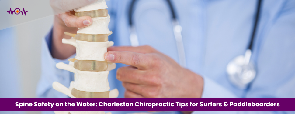 Spine Safety on the Water: Charleston Chiropractic Tips for Surfers & Paddleboarders