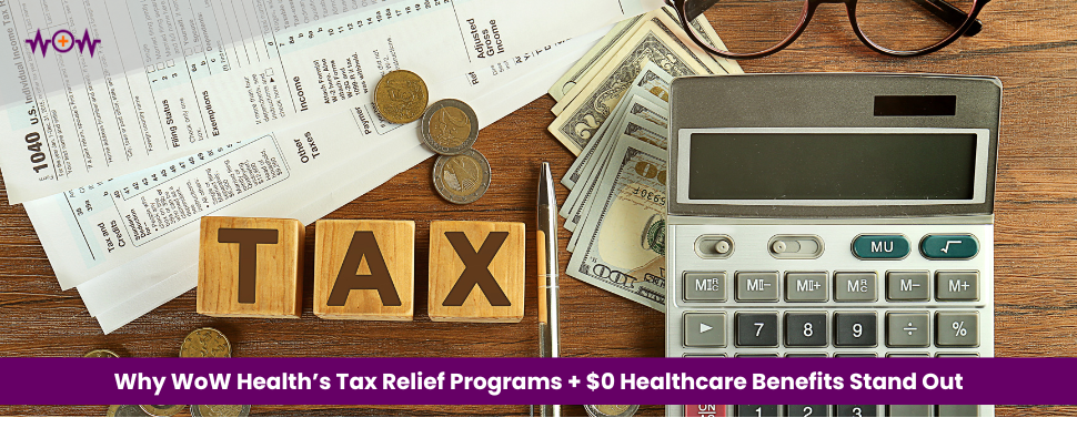 Why WoW Health’s Tax Relief Programs + $0 Healthcare Benefits Stand Out