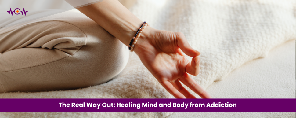 The Real Way Out: Healing Mind and Body from Addiction