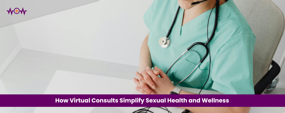 How Virtual Consults Simplify Sexual Health and Wellness