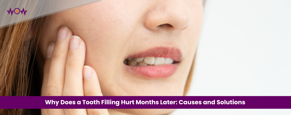 Why Does a Tooth Filling Hurt Months Later: Causes and Solutions