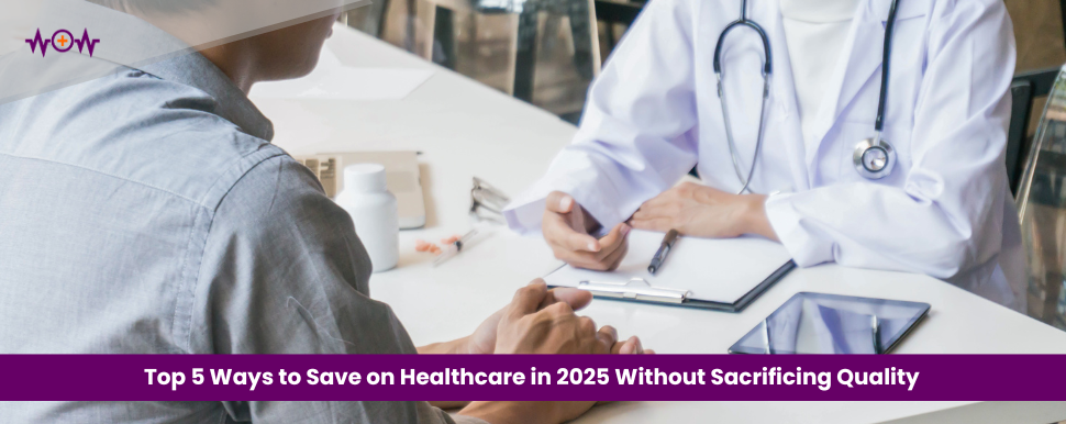 Top 5 Ways to Save on Healthcare in 2025 Without Sacrificing Quality