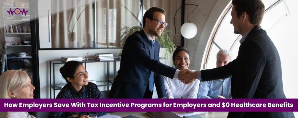How Employers Save With Tax Incentive Programs for Employers and $0 Healthcare Benefits