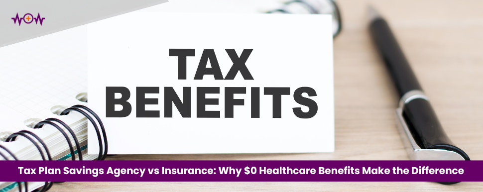 Tax Plan Savings Agency vs Insurance: Why $0 Healthcare Benefits Make the Difference