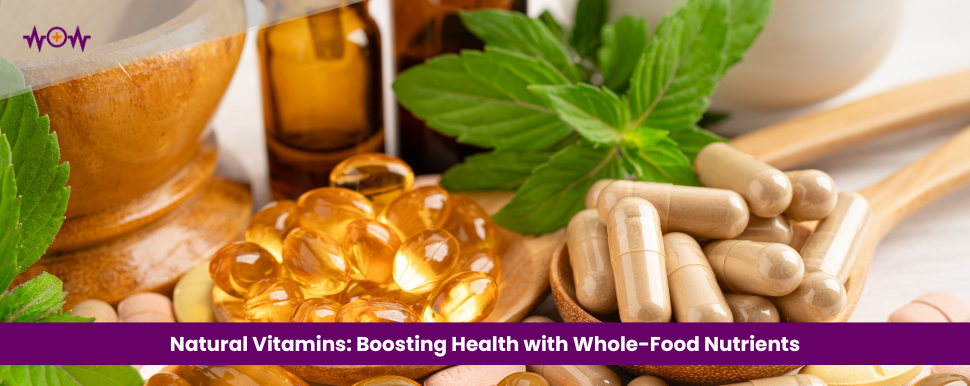Natural Vitamins: Boosting Health with Whole-Food Nutrients