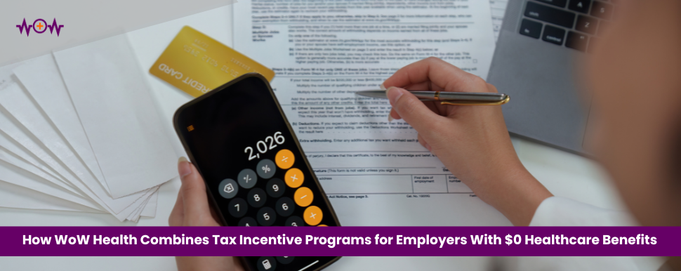 How WoW Health Combines Tax Incentive Programs for Employers With $0 Healthcare Benefits