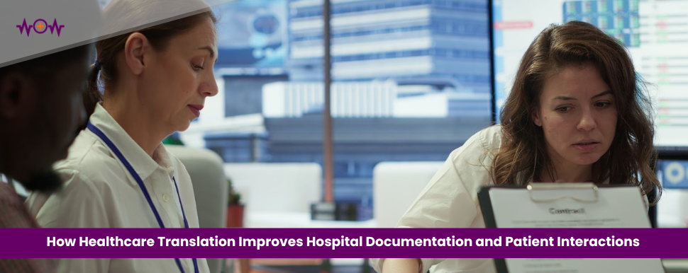 How Healthcare Translation Improves Hospital Documentation and Patient Interactions