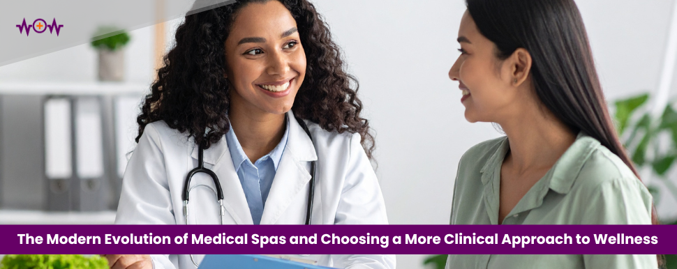 The Modern Evolution of Medical Spas and Choosing a More Clinical Approach to Wellness