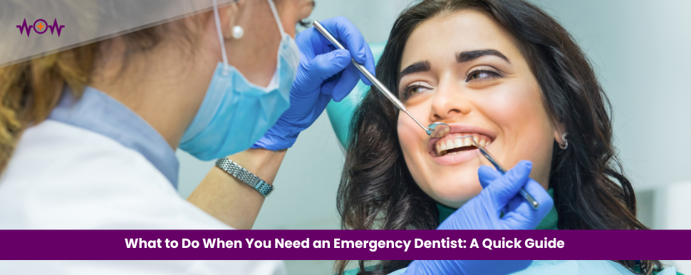 What to Do When You Need an Emergency Dentist: A Quick Guide