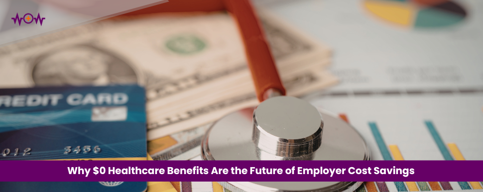 Why $0 Healthcare Benefits Are the Future of Employer Cost Savings