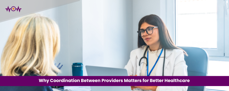 Why Coordination Between Providers Matters for Better Healthcare
