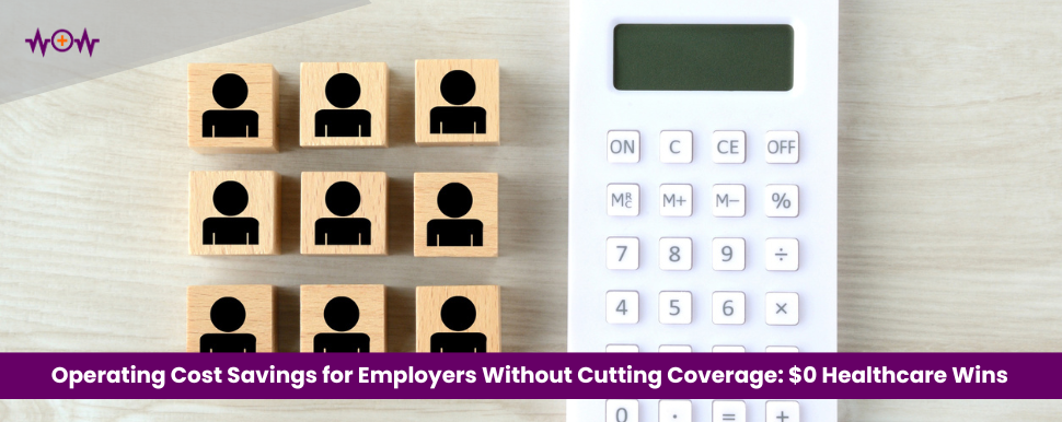Operating Cost Savings for Employers Without Cutting Coverage: $0 Healthcare Wins