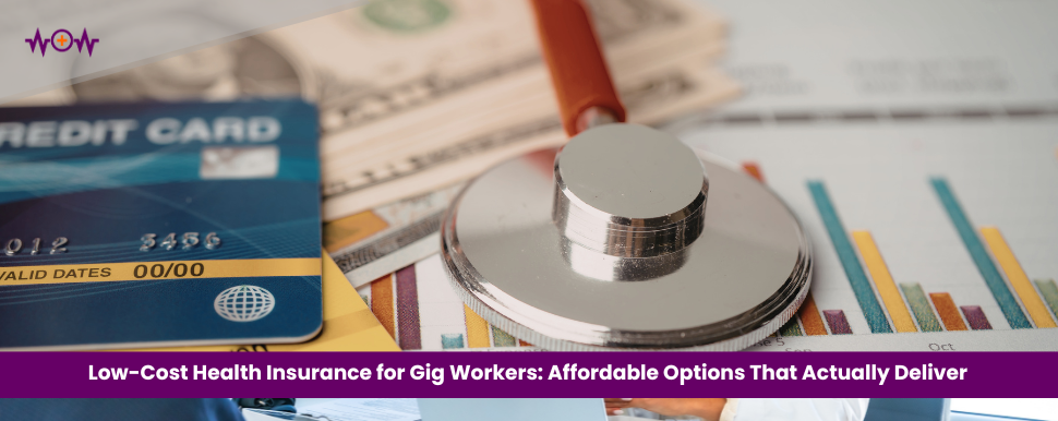 Low-Cost Health Insurance for Gig Workers: Affordable Options That Actually Deliver