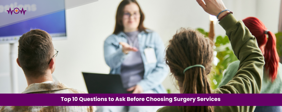 Top 10 Questions to Ask Before Choosing Surgery Services