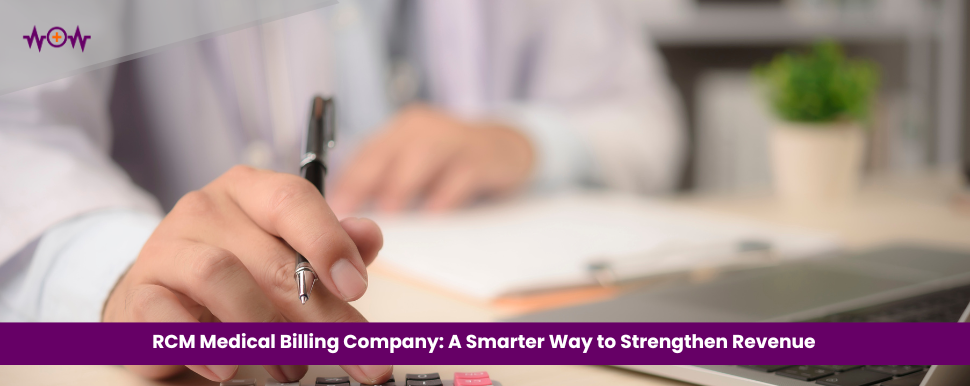 RCM Medical Billing Company: A Smarter Way to Strengthen Revenue