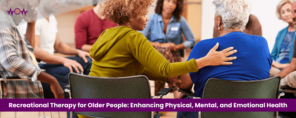 Recreational Therapy for Older People: Enhancing Physical, Mental, and Emotional Health