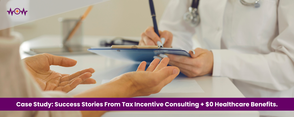 Case Study: Success Stories From Tax Incentive Consulting + $0 Healthcare Benefits