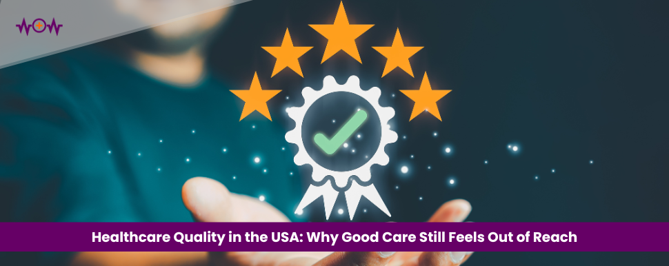 Healthcare Quality in the USA: Why Good Care Still Feels Out of Reach