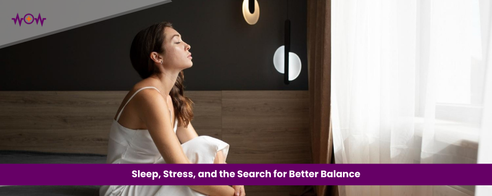 Sleep, Stress, and the Search for Better Balance