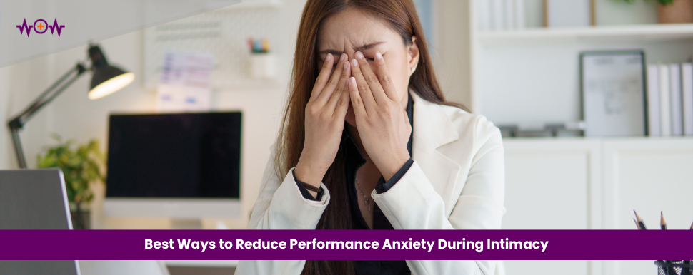 Best Ways to Reduce Performance Anxiety During Intimacy