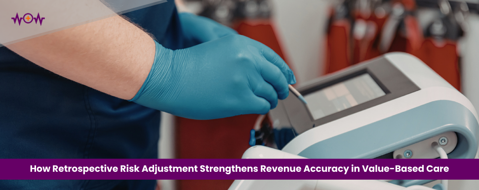 How Retrospective Risk Adjustment Strengthens Revenue Accuracy in Value-Based Care