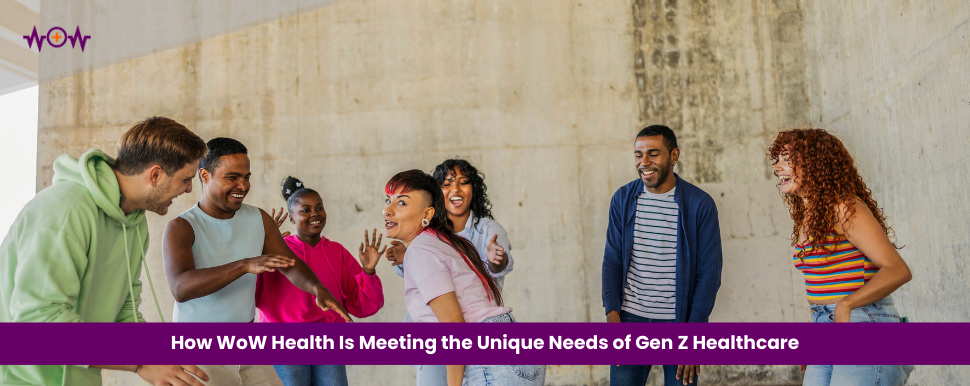 How WoW Health Is Meeting the Unique Needs of Gen Z Healthcare