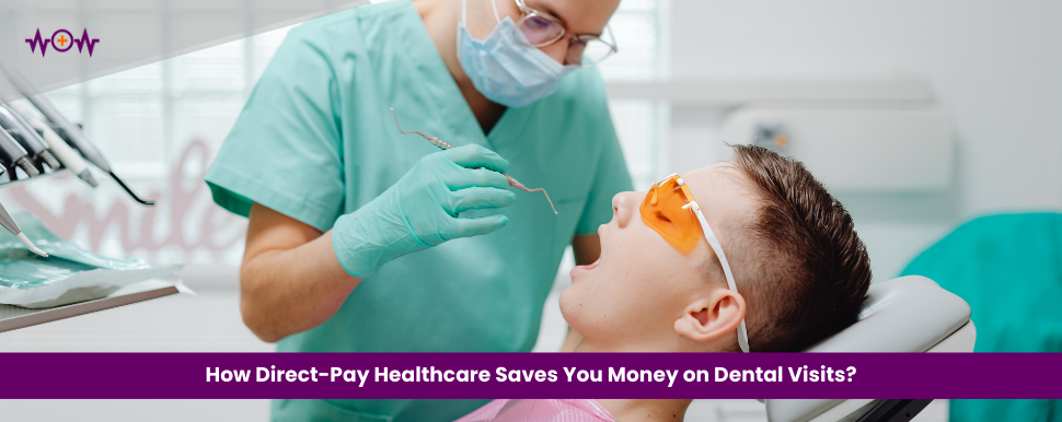 How Direct-Pay Healthcare Saves You Money on Dental Visits?