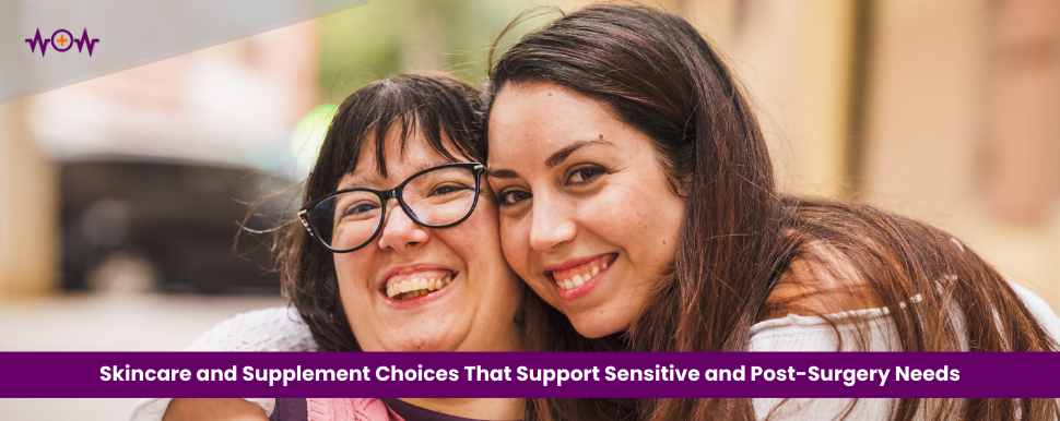 Skincare and Supplement Choices That Support Sensitive and Post-Surgery Needs