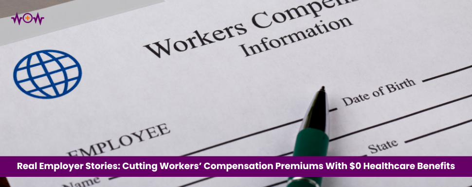 Real Employer Stories: Cutting Workers’ Compensation Premiums With $0 Healthcare Benefits