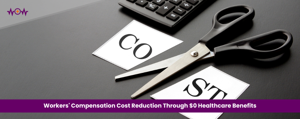 Workers’ Compensation Cost Reduction Through $0 Healthcare Benefits