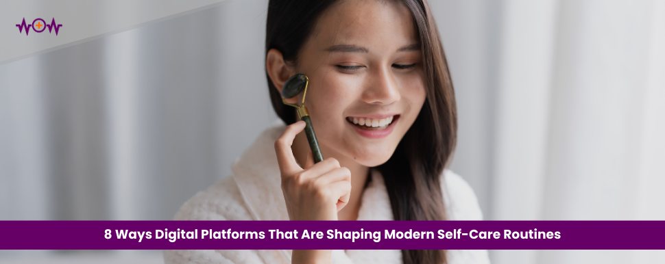 8 Ways Digital Platforms That Are Shaping Modern Self-Care Routines