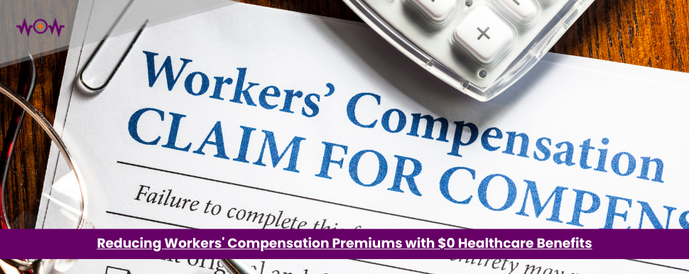 Reducing Workers’ Compensation Premiums with $0 Healthcare Benefits