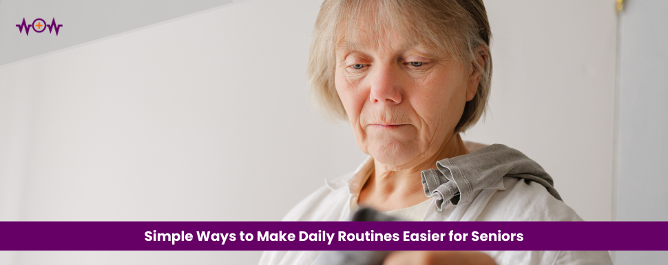 Simple Ways to Make Daily Routines Easier for Seniors