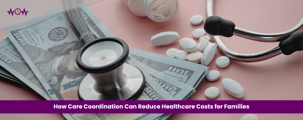 How Care Coordination Can Reduce Healthcare Costs for Families