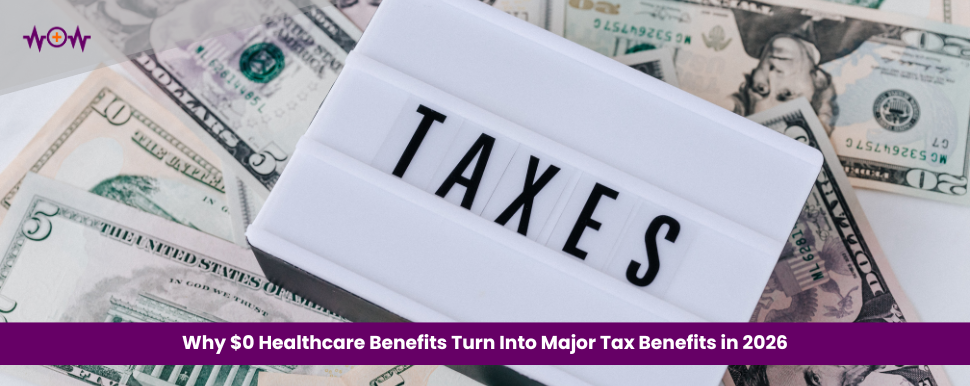 Why $0 Healthcare Benefits Turn Into Major Tax Benefits in 2026