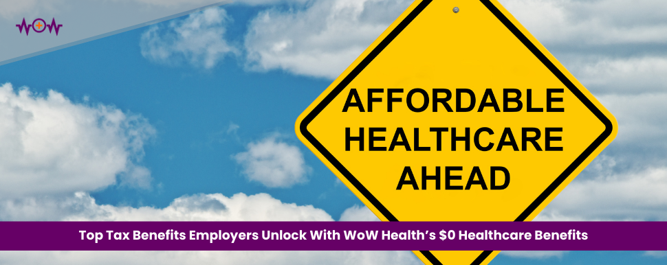 Top Tax Benefits Employers Unlock With WoW Health’s $0 Healthcare Benefits