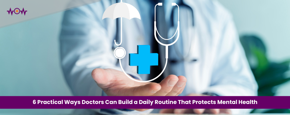 6 Practical Ways Doctors Can Build a Daily Routine That Protects Mental Health