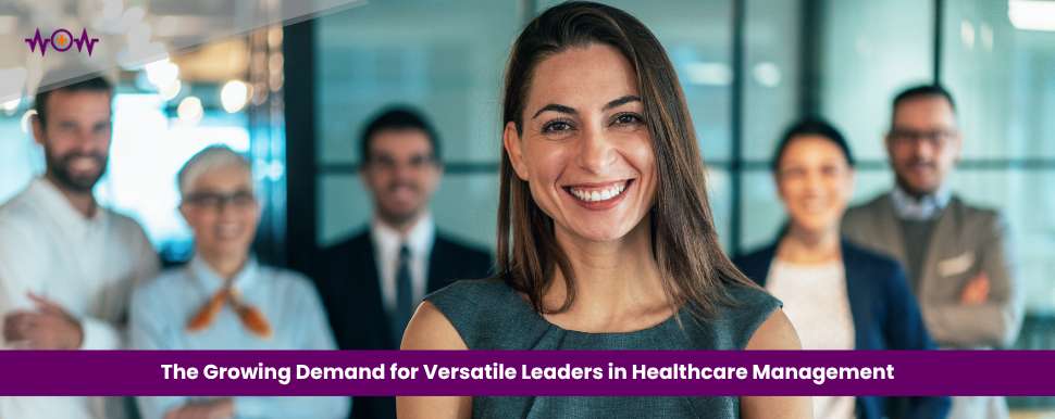 The Growing Demand for Versatile Leaders in Healthcare Management