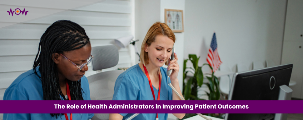 The Role of Health Administrators in Improving Patient Outcomes
